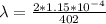 \lambda  =  \frac{2 *  1.15*10^{-4} }{402 }
