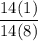 \displaystyle \frac{14(1)}{14(8)}