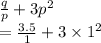 \frac{q}{p}  + 3 {p}^{2}  \\  =    \frac{3.5}{1}  + 3 \times  {1}^{2}