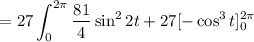$ = 27 \int_0^{2 \pi} \frac{81}{4} \sin ^2 2t+27 [ - \cos^3 t]_0^{2 \pi}$