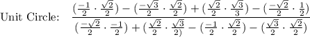 \text{Unit Circle:}\quad \dfrac{(\frac{-1}{2}\cdot \frac{\sqrt2}{2})-(\frac{-\sqrt3}{2}\cdot \frac{\sqrt2}{2})+(\frac{\sqrt2}{2}\cdot \frac{\sqrt3}{3})-(\frac{-\sqrt2}{2}\cdot \frac{1}{2})}{(\frac{-\sqrt2}{2}\cdot \frac{-1}{2})+(\frac{\sqrt2}{2}\cdot \frac{\sqrt3}{2)}-(\frac{-1}{2}\cdot \frac{\sqrt2}{2})-(\frac{\sqrt3}{2}\cdot \frac{\sqrt2}{2})}