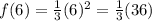 f(6) = \frac{1}{3}(6)^2 = \frac{1}{3}(36)