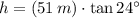 h = (51\,m)\cdot \tan 24^{\circ}