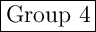 \Large \boxed{\mathrm{Group \ 4}}