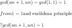 gcd(un+1, un) = gcd(1,1) = 1 \\\\  from 1 =1 \text{and euclidean principle} \\\\?gcd (un+1,un ) = 1