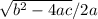 \sqrt{b^2 -4ac} /2a