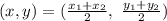 (x,y)=(\frac{x_{1}+x_{2}}{2},\ \frac{y_{1}+y_{2}}{2})