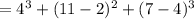 =4^3 + (11 - 2)^2 + ( 7 - 4)^3