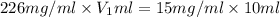 226mg/ml\times V_1ml=15mg/ml\times 10ml