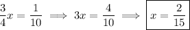 $\frac{3}{4} x =\frac{1}{10} \implies 3x=\frac{4}{10}  \implies \boxed{x = \frac{2}{15}} $