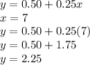 y = 0.50 + 0.25x\\x = 7\\y = 0.50 + 0.25(7)\\y = 0.50 + 1.75\\y = 2.25