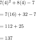 7(4)^2+8(4)-7\\\\= 7(16)+32-7\\\\= 112+25\\\\=137