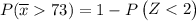 P(\overline x 73) = 1- P \begin {pmatrix} Z < 2 \end {pmatrix}
