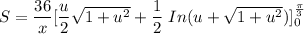 S = \dfrac{36}{x}[ \dfrac{u}{2} \sqrt{1+u^2}+ \dfrac{1}{2} \ In (u+ \sqrt{1+u^2}) ] ^{\frac{\pi}{3}}_{0}