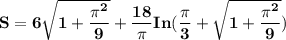 \mathbf{S =6  \sqrt{1 + \dfrac{\pi^2}{9} }+ \dfrac{18}{\pi} In (\dfrac{\pi}{3}+ \sqrt{1+ \dfrac{\pi^2}{9}})}