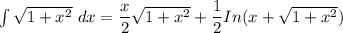 \int {\sqrt{1+x^2}} \ d x= \dfrac{x}{2} \sqrt{1+x^2}+ \dfrac{1}{2} In ( x + \sqrt{1+x^2})