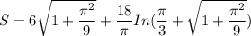 S =6  \sqrt{1 + \dfrac{\pi^2}{9} }+ \dfrac{18}{\pi} In (\dfrac{\pi}{3}+ \sqrt{1+ \dfrac{\pi^2}{9}})