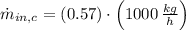 \dot m_{in,c} = (0.57)\cdot \left(1000\,\frac{kg}{h} \right)