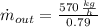 \dot m_{out} = \frac{570\,\frac{kg}{h} }{0.79}