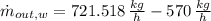 \dot m_{out,w} = 721.518\,\frac{kg}{h}-570\,\frac{kg}{h}