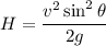 H=\dfrac{v^2\sin^2\theta}{2g}