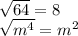 \sqrt{64}  = 8 \\  \sqrt{ {m}^{4} }  =  {m}^{2}
