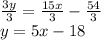 \frac{3y}{3}  =  \frac{15x}{ 3 }  -  \frac{54}{3}  \\ y = 5x - 18