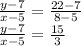 \frac{y - 7}{x - 5}  =  \frac{22 - 7}{8 - 5}  \\  \frac{y - 7}{x - 5}  =  \frac{15}{3}