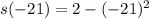 s(-21)=2-(-21)^2