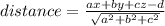 distance =  \frac{ax + by + cz - d }{ \sqrt{ {a}^{2} + {b}^{2}   + {c}^{2}   } }