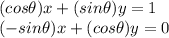(cos\theta)x+(sin\theta)y=1\\(-sin\theta)x+(cos\theta)y=0