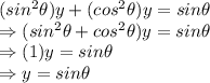(sin^2\theta)y+(cos^2\theta)y=sin\theta\\\Rightarrow (sin^2\theta+cos^2\theta)y=sin\theta\\\Rightarrow (1)y=sin\theta\\\Rightarrow y = sin\theta
