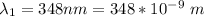 \lambda _1 =  348 nm  =  348*10^{-9} \  m