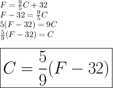 F =  \frac{9}{5}  C + 32 \\ F  - 32=  \frac{9}{5}  C \\ 5( F  - 32)=  9  C \\  \frac{5}{9} ( F  - 32)=C \\  \\ \huge \red{ \boxed{ C = \frac{5}{9} ( F  - 32)}}