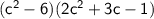 \sf{( {c}^{2}  - 6)(2 {c}^{2}  + 3c - 1)}