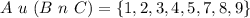 A\ u\ (B\ n\ C) = \{1, 2,3, 4,5, 7, 8,9\}