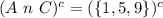 (A\ n\ C)^c = (\{1, 5, 9\})^c