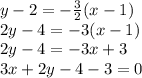 y -2  =  -  \frac{3}{2} ( x - 1) \\ 2y - 4 =  - 3(x - 1) \\ 2y - 4 =  - 3x + 3 \\ 3x + 2y - 4 - 3 = 0