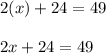 2(x) +24 =49\\\\2x +24 =49