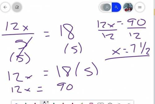 Please answer quick! I will mark BRAINLIEST!! Solve for x. 12x/5 = 18 x = -7 1/2 x = 7 1/2 x = 43 1/
