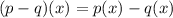 (p-q)(x)=p(x)-q(x)