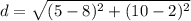 d = \sqrt{(5 - 8)^2 + (10 - 2)^2}