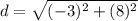 d = \sqrt{(-3)^2 + (8)^2}