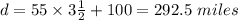 d = 55 \times 3\frac{1}{2} + 100 = 292.5  \ miles