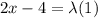 2x - 4 =  \lambda  (1)