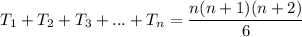 T_1 + T_2 + T_3 + ... + T_n = \dfrac{n(n + 1)(n + 2)}{6}