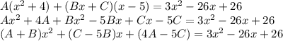A(x^{2}+4)+(Bx+C)(x-5)=3x^{2}-26x+26\\Ax^{2}+4A+Bx^{2}-5Bx+Cx-5C=3x^{2}-26x+26\\(A+B)x^{2}+(C-5B)x+(4A-5C)=3x^{2}-26x+26