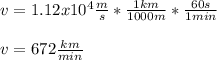v=1.12x10^4\frac{m}{s}*\frac{1km}{1000m}*\frac{60s}{1min}\\   \\v=672\frac{km}{min}