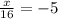 \frac{x}{16} =-5