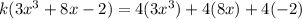 k (3x^3 + 8x - 2) = 4 (3x^3) + 4 (8x) + 4(-2)